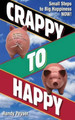 Crappy to Happy: Small Steps to Big Happiness NOW! by Randy Peyser 9780979662980