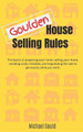 Goulden House Selling Rules: The basics to preparing your home, selling your home, avoiding costly mistakes and negotiating the sale to get exactly what you want by Michael Gould 9780998025322