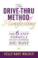 The Drive Thru Method of Manifesting: The 6-Step Formula to Get Anything You Want by Kelly Kaye Walker 9780578776149