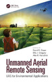 Unmanned Aerial Remote Sensing: UAS for Environmental Applications by David R. Green