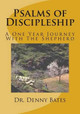 Psalms of Discipleship: A One Year Journey With The Shepherd: Psalm 1:1 to Psalm 27:9 by Denny Bates 9780615653310