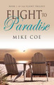 Flight to Paradise: Flight Trilogy, Book 1 by Mike Coe 9780615579139