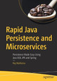 Rapid Java Persistence and Microservices: Persistence Made Easy Using Java EE8, JPA and Spring by Raj Malhotra