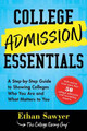 College Admission Essentials: A Step-by-Step Guide to Showing Colleges Who You Are and What Matters to You by Ethan Sawyer