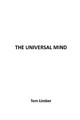 The Universal Mind: Beyond Human Experience by Tom J Limber 9780692118689
