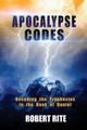 Apocalypse Codes: Decoding the Prophecies in the Book of Daniel: Unveiling End Time Messages from the Most Important Old Testament Prophecy Book by Robert Rite 9780692288863