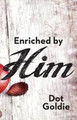 Enriched by Him by Dot Goldie 9780692290965
