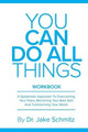 You Can Do All Things WORKBOOK: A companion book for You Can Do All Things by Jake Schmitz 9780692298664