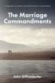 The Marriage Commandments: Ten Principles for Husbands and Wives from the Ten Commandments by John Diffenderfer 9780692457658
