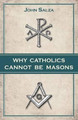 Why Catholics Cannot Be Masons by John Salza 9780895558817
