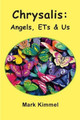Chrysalis: Angels, ETs & Us by Mark Kimmel 9780972015158