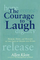 The Courage to Laugh: Humor, Hope, and Healing in the Face of Death and Dying by Allen Klein 9780874779295