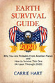 Earth Survival Guide 2020: Why You Are Probably From Another Planet and How to Survive This One (At Least Through 2020) by Carrie Hart 9780966593143
