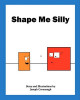 Shape Me Silly by Joseph Cavanaugh 9780984423729