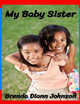 My Baby Sister by Brenda Johnson 9780984701544