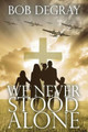 We Never Stood Alone by Bob Degray 9780996593823