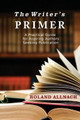 The Writer's Primer: A Practical Guide for Aspiring Authors Seeking Publication by Roland Allnach 9780996785426