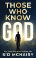 Those Who Know God: And Those Who Want to Know Him by Sid McNairy 9780997538366