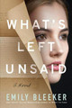 What's Left Unsaid: A Novel by Emily Bleeker