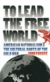 To Lead the Free World: American Nationalism and the Cultural Roots of the Cold War by John Fousek 9780807848364