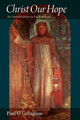 Christ Our Hope: An Introduction to Eschatology by Paul O'Callaghan 9780813218625