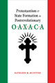Protestantism and State Formation in Postrevolutionary Oaxaca by Kathleen M. McIntyre 9780826360243