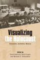 Visualizing the Holocaust - Documents, Aesthetics, Memory by David Bathrick