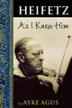 Heifetz As I Knew Him by Ayke Agus