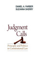 Judgment Calls: Principle and Politics in Constitutional Law by Daniel A. Farber 9780195371208