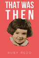 That Was Then by Ruby Redd 9781398477032