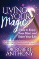 Living Your Magic: How to Enjoy Your Mind and Enjoy Your Life by Dr. Robert Anthony 9781642795073