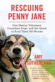 Rescuing Penny Jane: One Shelter Volunteer, Countless Dogs, and the Quest to Find Them All Homes by Amy Sutherland 9780062377258