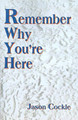 Remember Why You're Here by Jason A Cockle 9780595138630