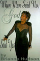 When Man Said No, God Said Yes by Brianne Hudson 9780595166886