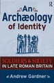 An Archaeology of Identity: Soldiers and Society in Late Roman Britain Andrew Gardner 9781598742275