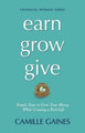 Earn, Grow, Give: Simple Steps to Grow Your Money While Creating a Rich Life by Camille Gaines 9780615520261