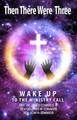 Then There Were Three: Wake Up to the Ministry Call by James Edwards 9780692394465