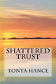 Shattered Trust by Tonya Hance 9780692740514
