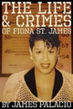 The Life and Crimes of Fiona St. James by James Palacio 9780692655627