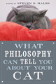 What Philosophy Can Tell You about Your Cat by Steven D. Hales 9780812696523