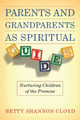 Parents & Grandparents as Spiritual Guides: Nurturing Children of the Promise by Betty Shannon Cloyd 9780835809238