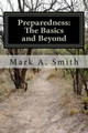 Preparedness: The Basics and Beyond by Mark A Smith 9780985801748