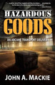 Hazardous Goods by John A Mackie 9780988125308