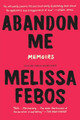 Abandon Me: Memoirs by Melissa Febos