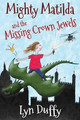 Mighty Matilda and the Missing Crown Jewels by Lyn Duffy 9780992631123