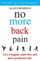 No More Back Pain: The practical guide to a happier, pain-free and more productive life by Alan Chisholm 9780994355706