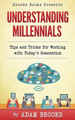 Understanding Millennials: A guide to working with todays generation by Adam Brooks 9780997458503