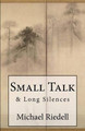 Small Talk & Long Silences by Michael Riedell 9780997967708