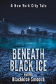 Beneath Black Ice by Blackkice Smooth 9780998081007