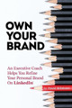 Own Your Brand: An Executive Coach Helps You Refine Your Personal Brand on Linkedin by David Billstrom 9780998138404